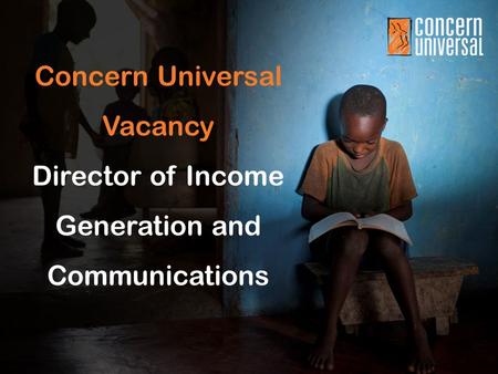 Concern Universal Vacancy Director of Income Generation and Communications.