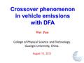 Crossover phenomenon in vehicle emissions with DFA Wei Pan College of Physical Science and Technology, Guangxi University, China. August 13, 2013.