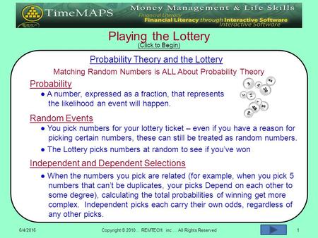Playing the Lottery 6/4/2016Copyright © 2010… REMTECH, inc … All Rights Reserved1 Probability Theory and the Lottery ● The Lottery picks numbers at random.