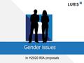 In H2020 RIA proposals Gender issues. H2020 and gender Gender is addressed as a cross-cutting issue in order to rectify imbalances between women and men.