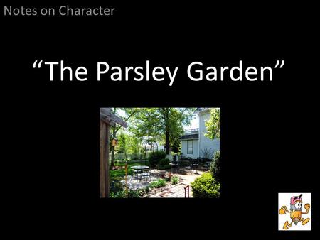 Notes on Character “The Parsley Garden”.