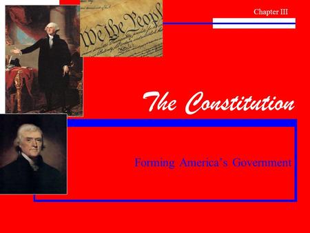 The Constitution Forming America’s Government Chapter III.