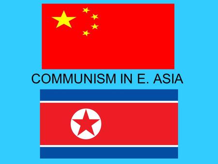 COMMUNISM IN E. ASIA. COMMUNISM Goal = create a utopia where everyone is equal -everything (all wealth) is shared Gov’t. has full power to ensure all.