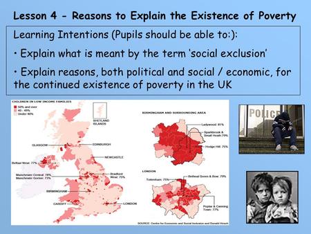 Lesson 4 - Reasons to Explain the Existence of Poverty Learning Intentions (Pupils should be able to:): Explain what is meant by the term ‘social exclusion’