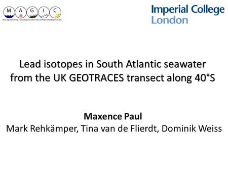 Lead isotopes in South Atlantic seawater from the UK GEOTRACES transect along 40°S Maxence Paul Mark Rehkämper, Tina van de Flierdt, Dominik Weiss.