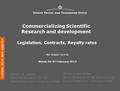 Commercializing Scientific Research and development Legislation, Contracts, Royalty rates Anne K. S. Jensen Senior Examiner, M. Sc. EE Danish Patent and.
