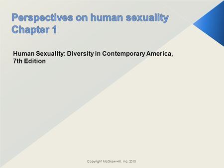 Human Sexuality: Diversity in Contemporary America, 7th Edition Copyright McGraw-Hill, Inc. 2010.