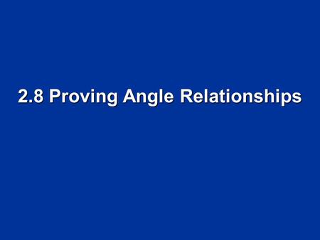 2.8 Proving Angle Relationships. Objectives Write proofs involving supplementary and complementary angles Write proofs involving supplementary and complementary.