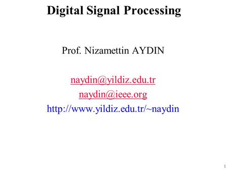 1 Prof. Nizamettin AYDIN  Digital Signal Processing.