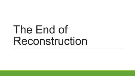 The End of Reconstruction. Big questions for today: 1.What were the accomplishments of Reconstruction? 2.Why did Reconstruction come to an end?