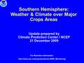 Southern Hemisphere: Weather & Climate over Major Crops Areas Update prepared by Climate Prediction Center / NCEP 21 December 2009 For Real-time information: