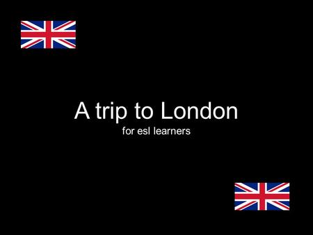 A trip to London for esl learners. enjoy a delicious English breakfast! Before the visit,