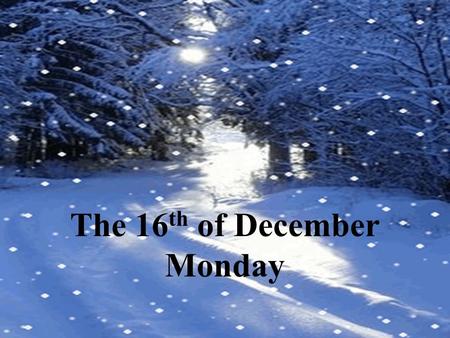 The 16 th of December Monday. Phonetic drill [u] u full sugar to put on bull to put to push oo good to cook a foot a look a book a wood a wool ou could.