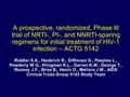 A prospective, randomized, Phase III trial of NRTI-, PI-, and NNRTI-sparing regimens for initial treatment of HIV-1 infection – ACTG 5142 Riddler S.A.,