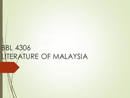 BBL 4306 LITERATURE OF MALAYSIA LITERATURE of MALAYSIA.