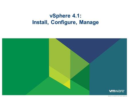 © 2010 VMware Inc. All rights reserved vSphere 4.1: Install, Configure, Manage.
