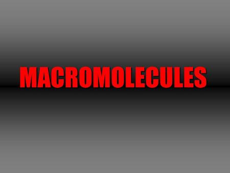 MACROMOLECULES. Four Types of Macromolecules 1. Carbohydrates 2. Lipids 3. Proteins 4. Nucleic Acids.