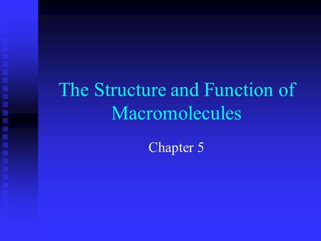 The Structure and Function of Macromolecules Chapter 5.