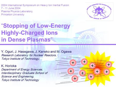 + + + + + + + + + + 2004 International Symposium on Heavy Ion Inertial Fusion 7 - 11 June 2004 Plasma Physics Laboratory, Princeton University “Stopping.