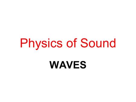 Physics of Sound WAVES. Sound is a wave. It is a wave of energy that moves through matter; solids, liquids, gases.