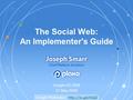 The Social Web: An Implementer's Guide Google I/O 2009 27 May 2009 Google Moderator: