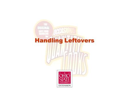 Handling Leftovers. Lesson Objectives After completion of this lesson, occasional quantity cooks will be able to: Store leftover foods safely Correctly.