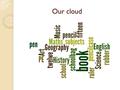 Our cloud Our cloud. Welcome to the Woodlands Menu Menu Dear Chef, We`d like to have five types of salads, pea soup, chicken soup and soup with beetroot.