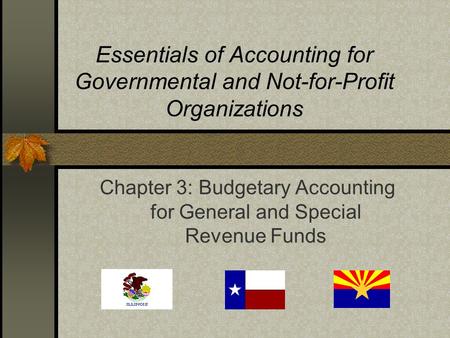 Essentials of Accounting for Governmental and Not-for-Profit Organizations Chapter 3: Budgetary Accounting for General and Special Revenue Funds.