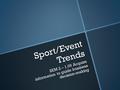 Sport/Event Trends SEM 2 – 1.09 SEM 2 – 1.09 Acquire information to guide business decision-making.