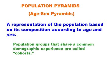 POPULATION PYRAMIDS (Age-Sex Pyramids) A representation of the population based on its composition according to age and sex. Population groups that share.