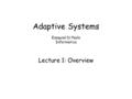 Adaptive Systems Ezequiel Di Paolo Informatics Lecture 1: Overview.