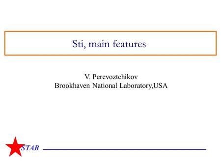 STAR Sti, main features V. Perevoztchikov Brookhaven National Laboratory,USA.
