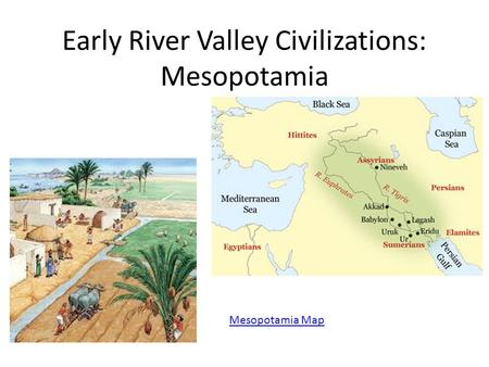 Early River Valley Civilizations: Mesopotamia Mesopotamia Map.