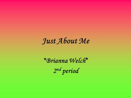Just About Me *Brianna Welch * 2 nd period. My Favorite Pictures These picture are what I want to be when I grow up a Pediatrician.