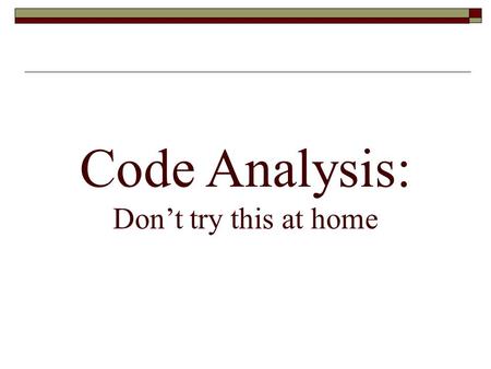 Code Analysis: Don’t try this at home. Identify the relevant codes  Local building code  Local accessibility code (or ADA)  Local fire code (or the.