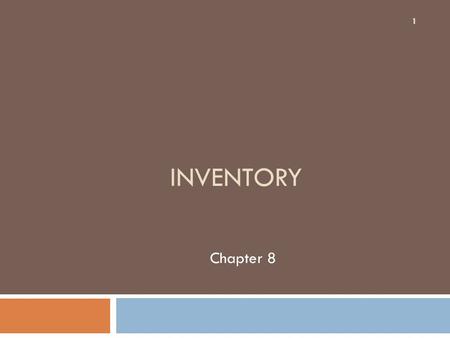 INVENTORY Chapter 8 1. OBJECTIVE 1 Describe inventory and discuss the related internal controls 2.