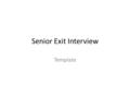 Senior Exit Interview Template. Your Name Career/Backup Career Academic History/Experience List your academic or educational experiences that you can.