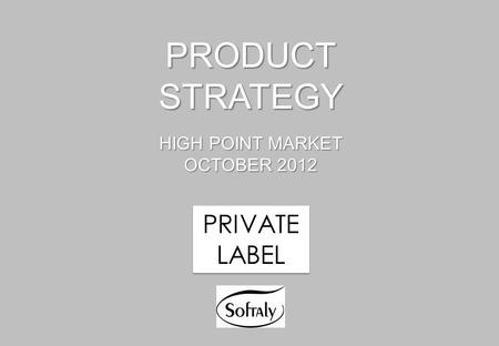 PRODUCTSTRATEGY HIGH POINT MARKET OCTOBER 2012 PRIVATE LABEL.