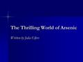 The Thrilling World of Arsenic Written by Julia Elfers.