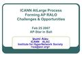 ICANN AtLarge Process Forming AP RALO Challenges & Opportunities Feb 25 2007 AP-Star in Bali Izumi Aizu ICANN ALAC Institute for HyperNetwork Society.