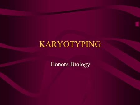 KARYOTYPING Honors Biology. What and How? Used as a way to “see” the chromosomes Pairs up homologous chromosomes Allows for detection of several genetic.