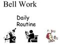 Bell Work Daily Routine. Reminder Please place your portfolio book in the basket.