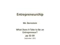 Entrepreneurship Mr. Bernstein What Does it Take to Be an Entrepreneur? pp 32-39 September 2015.