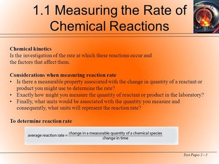 1.1 Measuring the Rate of Chemical Reactions Chemical kinetics Is the investigation of the rate at which these reactions occur and the factors that affect.