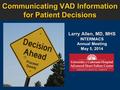 Communicating VAD Information for Patient Decisions Larry Allen, MD, MHS INTERMACS Annual Meeting May 5, 2014.