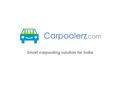 Smart carpooling solution for India Carpoolerz. com.