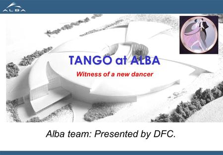 Witness of a new dancer. 14 October 2007. 1 TANGO at ALBA Alba team: Presented by DFC. Witness of a new dancer.