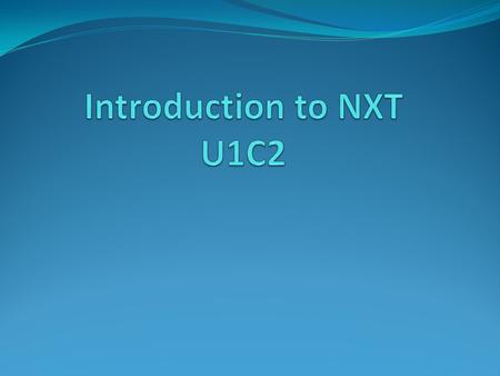 Overview: The goal of this lesson is to transition from discussing robots in general to the specifics of NXT robot. Objectives: Students will be able.
