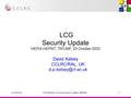 23-Oct-03D.P.Kelsey, LCG Security Update, HEPiX1 LCG Security Update HEPiX-HEPNT, TRIUMF, 23 October 2003 David Kelsey CCLRC/RAL, UK