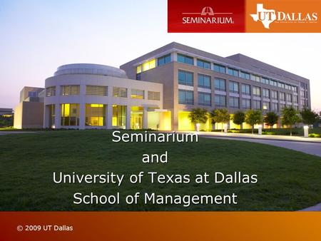 Seminariumand University of Texas at Dallas School of Management © 2009 UT Dallas.